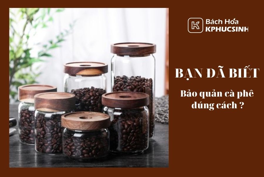 Bạn đã biết bảo quản cà phê đúng cách ?
